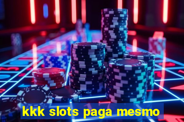 kkk slots paga mesmo